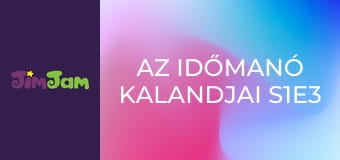 Az Időmanó Kalandjai S1E3 - Negyedóra Az Időmanó Kalandjai S1E3 - Negyedóra