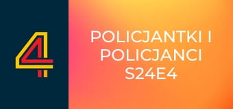 Policjantki i policjanci S24E4