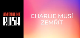 Charlie musí zemřít