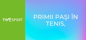Primii paşi în tenis, cu Ion Ţiriac