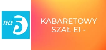 Kabaretowy szał E1 - Kabaret Moralnego Niepokoju