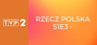 Rzecz Polska S1E3 - Meble dla Ignacego Mościckiego