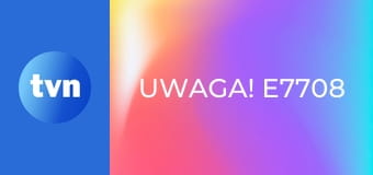 Uwaga! E7708