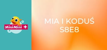 Mia i Koduś S8E8