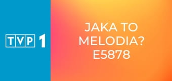 Jaka to melodia? E5878