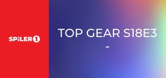 Top Gear S18E3 - Episode 3