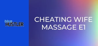 Cheating Wife Massage E1