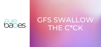 GFs Swallow the C*ck E229