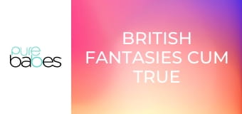 British Fantasies Cum True E235