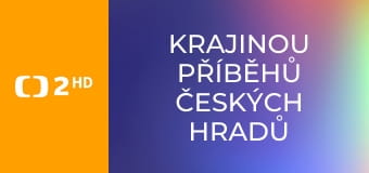 Krajinou příběhů českých hradů známých i neznámých E9