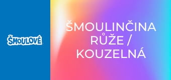 Šmoulinčina růže / Kouzelná písnička