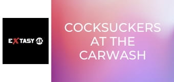 Cocksuckers At the Carwash