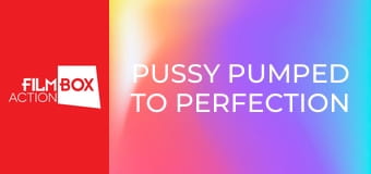 Pussy Pumped to Perfection