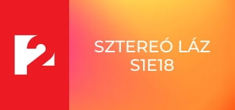 Sztereó Láz S1E18