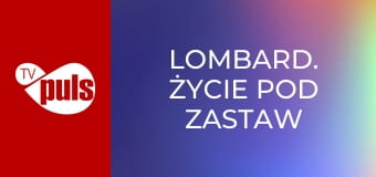 Lombard. Życie pod zastaw S13E6