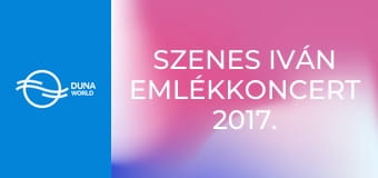 Szenes Iván emlékkoncert 2017. - II. rész