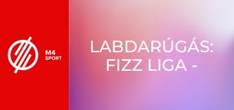 Labdarúgás: Fizz Liga - Kisvárda Master Good – Ferencvárosi TC mérkőzés