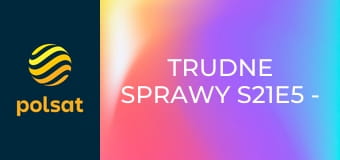 Trudne sprawy S21E5 - Znajomy z sanatorium wywraca życie Jadwigi do góry nogami