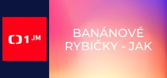 Banánové rybičky - Jak si užít čas