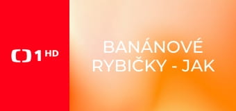 Banánové rybičky - jak využít slabost