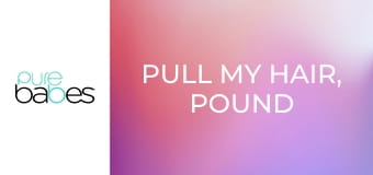 Pull My Hair, Pound Me Harder E267