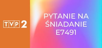 Pytanie na śniadanie E7491
