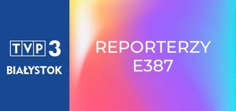 Reporterzy E387