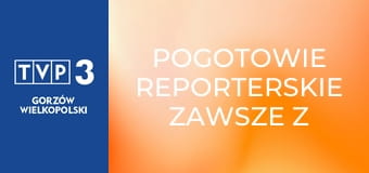 Pogotowie reporterskie zawsze z Wami