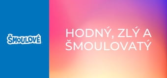 Hodný, zlý a šmoulovatý
