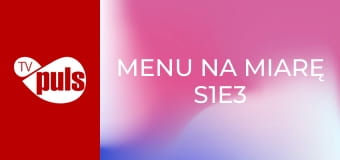 Menu na miarę S1E3