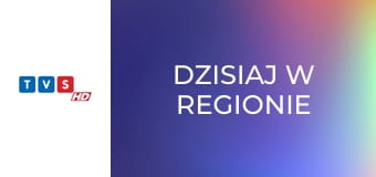 Dzisiaj w regionie