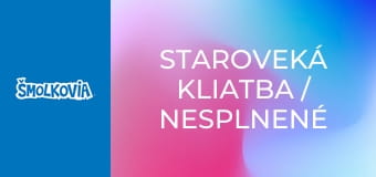 Staroveká Kliatba / Nesplnené Sny