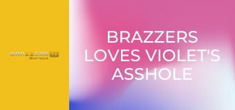 Brazzers Loves Violet's Asshole