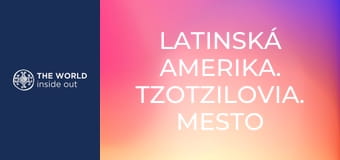Latinská Amerika. Tzotzilovia. Mesto tequily.