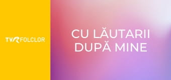 Cu lăutarii după mine