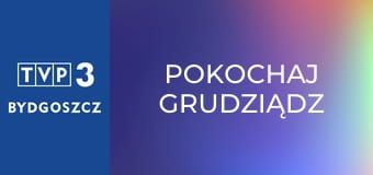 Pokochaj Grudziądz