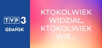 Ktokolwiek widział, ktokolwiek wie... E389