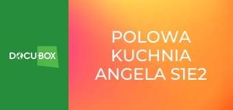 Polowa kuchnia Angela S1E2 - Rak