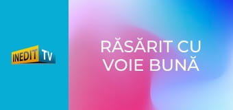 Răsărit cu voie bună