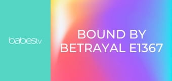 Bound By Betrayal E1367