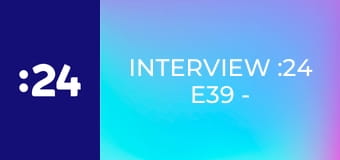 Interview :24 E39 - Martina Schindlerová