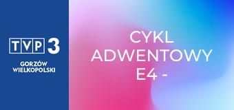 Cykl adwentowy E4 - Miłość