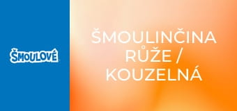 Šmoulinčina růže / Kouzelná písnička