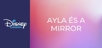 Ayla és a Mirror E4 Ayla és a Mirror E4