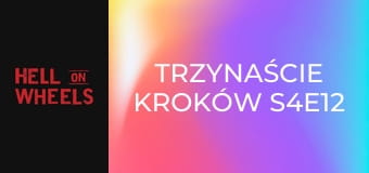 Trzynaście kroków S4E12