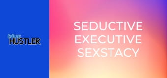 Seductive Executive Sexstacy