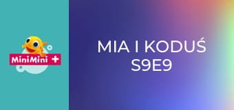 Mia i Koduś S9E9