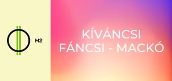 Kíváncsi Fáncsi - Mackó – kaland