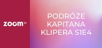 Podróże kapitana Klipera S1E4 - Uczeń Wielkiego Smoka