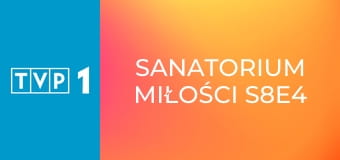 Sanatorium miłości S8E4